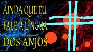 Ainda que eu fale a língua dos anjos O amor [upl. by Eixela267]