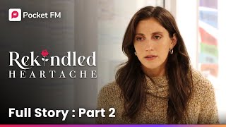 Rekindled Heartache Full Series Part 2  Pocket FM [upl. by Candi]