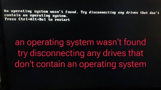 an operating system wasnt found try disconnecting any drives that dont contain an operating system [upl. by Leesen]