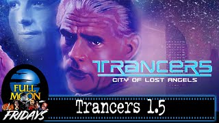 Trancers 15 City of Lost Angels 1988  Full Moon Fridays [upl. by Cordula83]