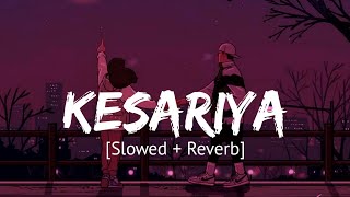 Kesariya Slowed  Reverb Arijit Singh  Brahmastra [upl. by Aubyn]