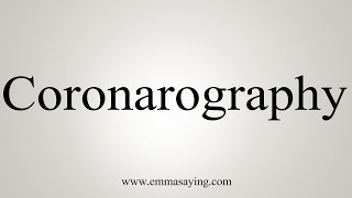 How To Say Coronarography [upl. by Siryt538]