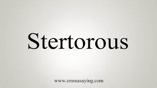 How To Say Stertorous [upl. by Bultman287]