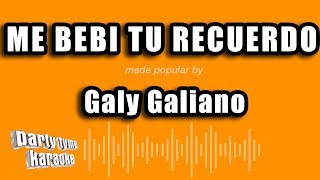 Galy Galiano  Me Bebi Tu Recuerdo Versión Karaoke [upl. by Hilario52]