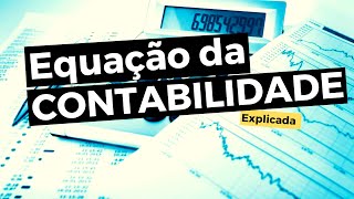 EQUAÇÃO DA CONTABILIDADE EXPLICADA ATIVO  PASSIVO  PL  EQUAÇÃO DO PATRIMÔNIO [upl. by Juan]