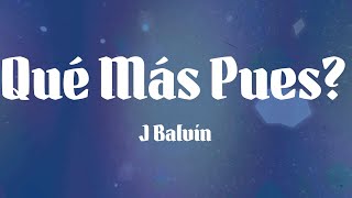 J Balvin  Qué Más Pues Letras [upl. by Cis833]