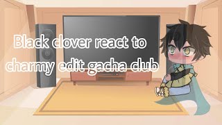 ♣️Black clover react to charmy edit gacha club♣️ [upl. by Seafowl]