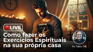 Como fazer os Exercícios Espirituais na sua própria casa  Pe Fábio Vanderlei IVE [upl. by Charissa]