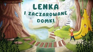 ✨LENKA I ZACZAROWANE DOMKI✨ Cała audiobajka  1  5 cz  audiobook 🎧 [upl. by Lidah779]