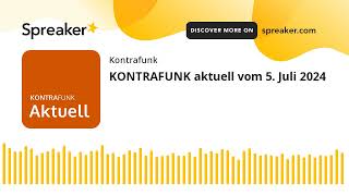 KONTRAFUNK aktuell vom 5 Juli 2024 [upl. by Hogan]