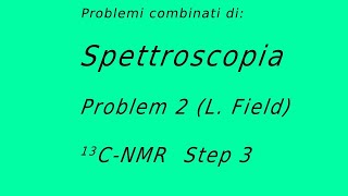 Spettroscopia  Problemi combinati Problem 2  Field Step 3  CNMR [upl. by Carine]