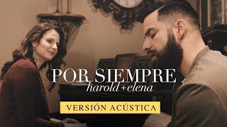 Harold y Elena  Por Siempre Versión Acústica [upl. by Oza]