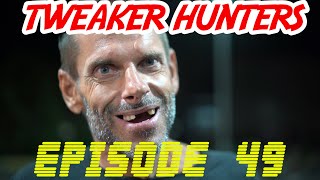 Tweaker Hunters  Episode 49 [upl. by Analeh724]