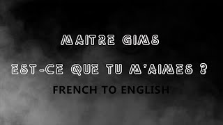 LYRICS ESTCE QUE TU MAIMES  MAITRE GIMS FRENCHENGLISH [upl. by Kelley]