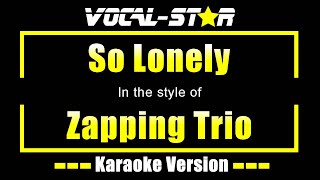 So Lonely Karaoke  Zapping Trio Karaoke Version [upl. by Nnaerb]