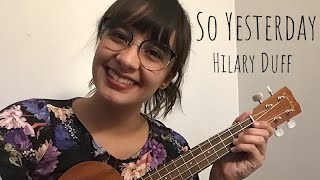 So Yesterday  Hilary Duff ukulele cover by Tanya [upl. by Eliam994]