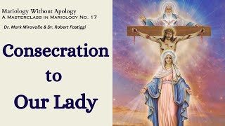 Mariology Without Apology A Masterclass in Mariology No 17  Consecration to Our Lady [upl. by Uta]