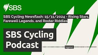 SBS Cycling Newsflash 15112024  Rising Stars Farewell Legends and Roster Riddles  SBS [upl. by Htebazila915]