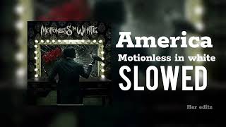 America  Motionless In White  SLOWED [upl. by Sheaff636]