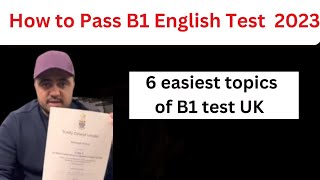 6 Topics for B1 Test UK 2023  B1 English exam for UK CitizenshipB1 test topics How to pass B1 [upl. by Odlanyer]