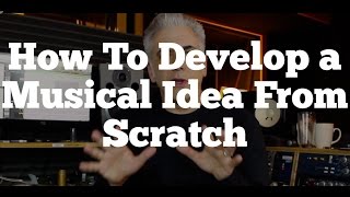 How To Develop a Musical Idea From Scratch  Recording and Arranging [upl. by Ecyaj]