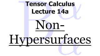 Tensor Calculus Lecture 14a Nonhypersurfaces [upl. by Jeanine542]