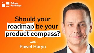 Should your roadmap be your product compass  Pawel Huryn [upl. by Telracs]