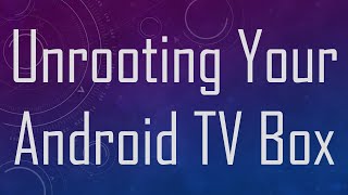 Unrooting Your Android TV Box [upl. by Ainotna]