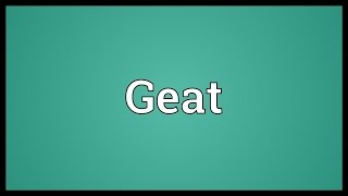 Geat Meaning [upl. by Ennyl]