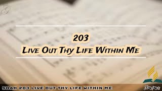 SDAH 203 Live Out Thy Life Within Me  SDA HYMNAL PHILIPPINE EDITION [upl. by Amek]