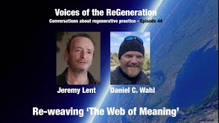 Reweaving The Web of Meaning  Daniel Wahl speaks to Jeremy Lent about his forthcoming book amp more [upl. by Nevi362]