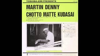 Martin Denny  Chotto Matte Kudasai [upl. by Nauqram129]