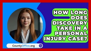 How Long Does Discovery Take In A Personal Injury Case  CountyOfficeorg [upl. by Swen377]