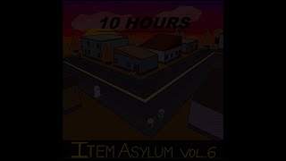 10 Hours  Item Asylum FOR ACTUALLY 10 HOURS [upl. by Syl]