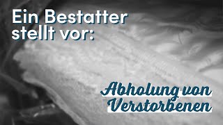 Abholung von Verstorbenen  Ein Bestatter stellt vor [upl. by Luapnhoj]