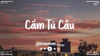 Chờ Người Từ Lúc Nắng Dần Buông  Cẩm Tú Cầu  Nhạc Lofi Chill TikTok Tâm Trạng Hay Nhất 2024 [upl. by Sapienza]