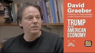 David Graeber  Trump and the American Economy [upl. by Greenwald]