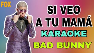 SI VEO A TU MAMÁ  Bad Bunny  KARAOKE 2020 [upl. by Scheider704]