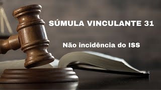 ENTENDA a SÚMULA VINCULANTE 31 sobre não incidência do ISS [upl. by Olenka]