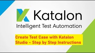 Create Test Case using Katalon  Katalon Test Automation for Beginners [upl. by Airehc535]