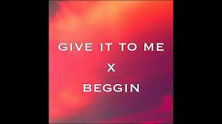 Give it to me x Beggin Tiktok Remix [upl. by Oinotnanauj]