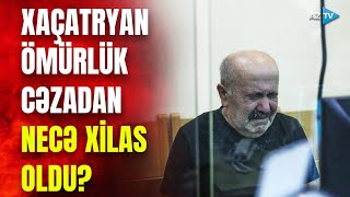 Xaçatryan niyə ömürlük həbsə məhkum edilmədi  Hakimin qərarı Vaqifi bu hala saldı  GÖRÜNTÜLƏR [upl. by Dugas]