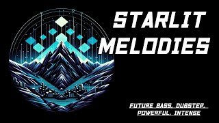 Starlit Melodies Future Bass Dubstep Powerful Intense [upl. by Cahan]