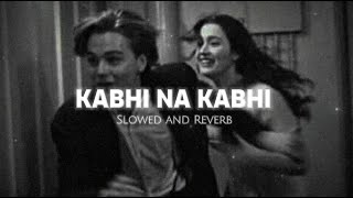 Hoga Jahan Pe Andhero Ka Sawera  Kabhi Na Kabhi Song  Slowed and Reverb Song [upl. by Bussey172]