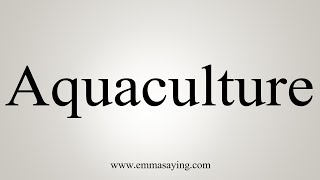 How To Say Aquaculture [upl. by Marys]