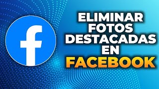 Cómo Eliminar las Fotos Destacadas en Facebook [upl. by Ahsin]