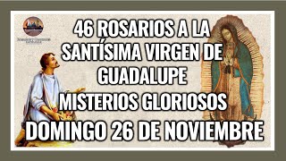 46 ROSARIOS A LA VIRGEN DE GUADALUPE MISTERIOS GLORIOSOS  GUADALUPANO  DOMINGO 26 NOVIEMBRE 2023 [upl. by Fenwick643]