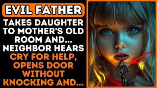 FATHER TAKES Daughter to Mothers old Room And Neighbor Hears Call For Help [upl. by Lemaceon145]