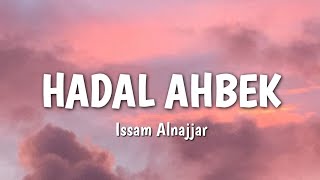 Issam Alnajjar  hadal ahbek lyrics [upl. by Tanah3]