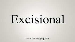 How To Say Excisional [upl. by Einuj]